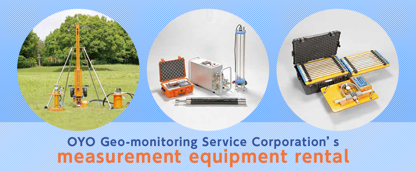 OYO Geo-monitoring Service Corporation’s measurement equipment rental